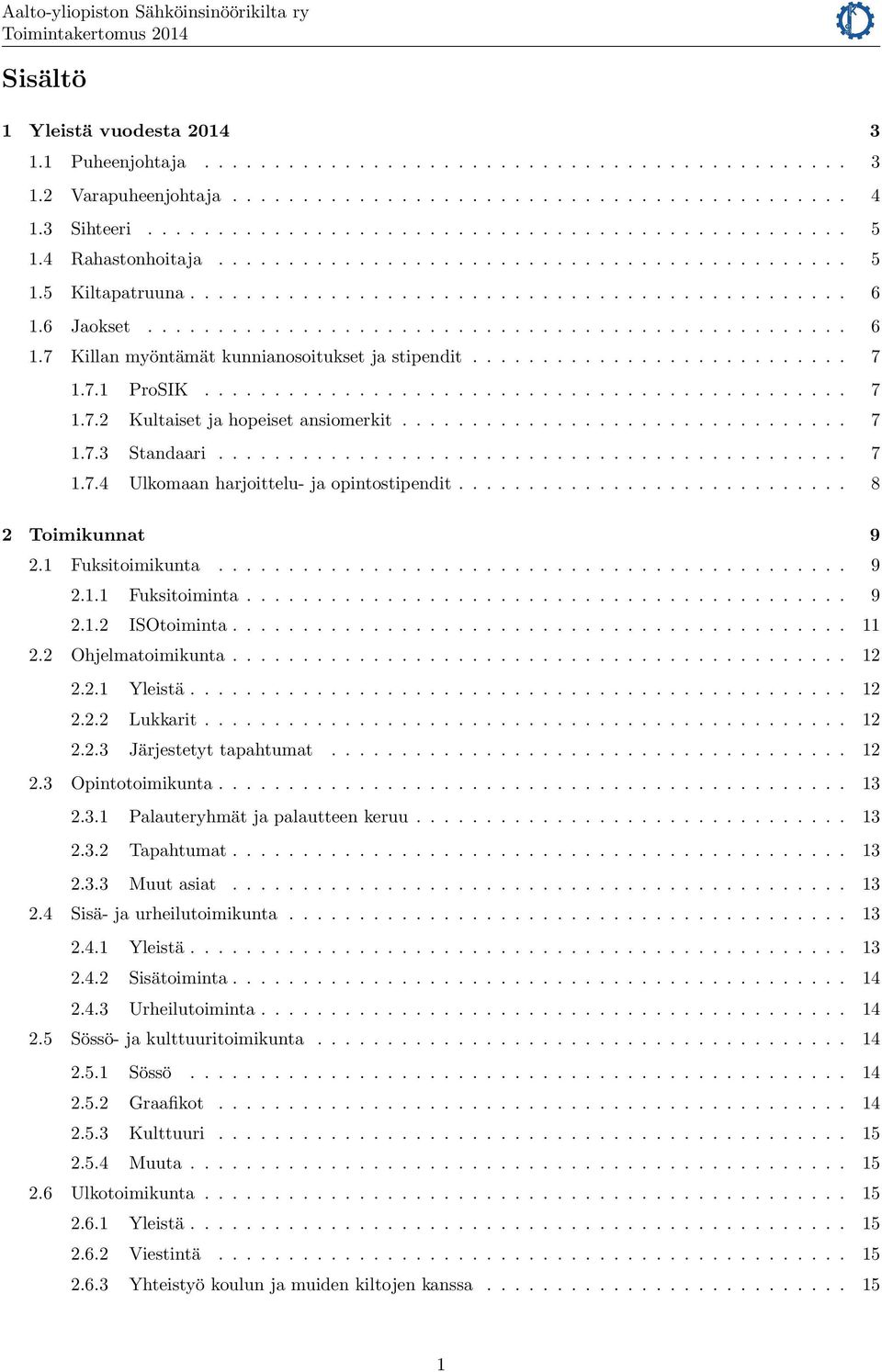 .......................... 7 1.7.1 ProSIK.............................................. 7 1.7.2 Kultaiset ja hopeiset ansiomerkit................................ 7 1.7.3 Standaari............................................. 7 1.7.4 Ulkomaan harjoittelu- ja opintostipendit.