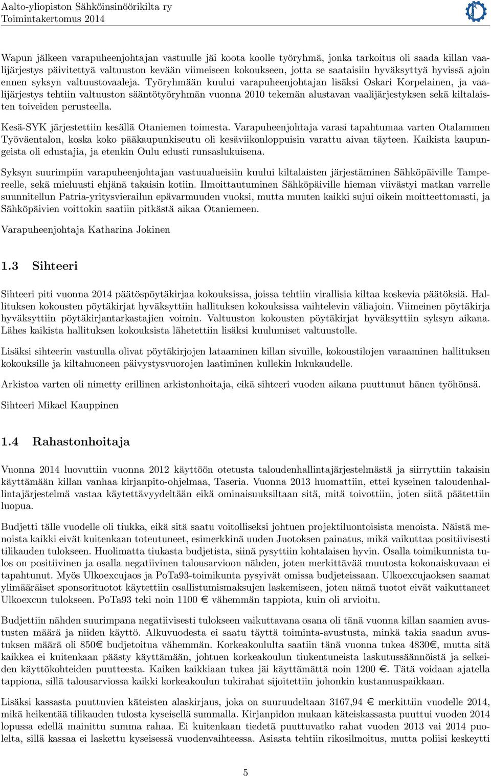 Työryhmään kuului varapuheenjohtajan lisäksi Oskari Korpelainen, ja vaalijärjestys tehtiin valtuuston sääntötyöryhmän vuonna 2010 tekemän alustavan vaalijärjestyksen sekä kiltalaisten toiveiden