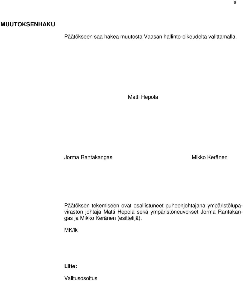 Matti Hepola Jorma Rantakangas Mikko Keränen Päätöksen tekemiseen ovat