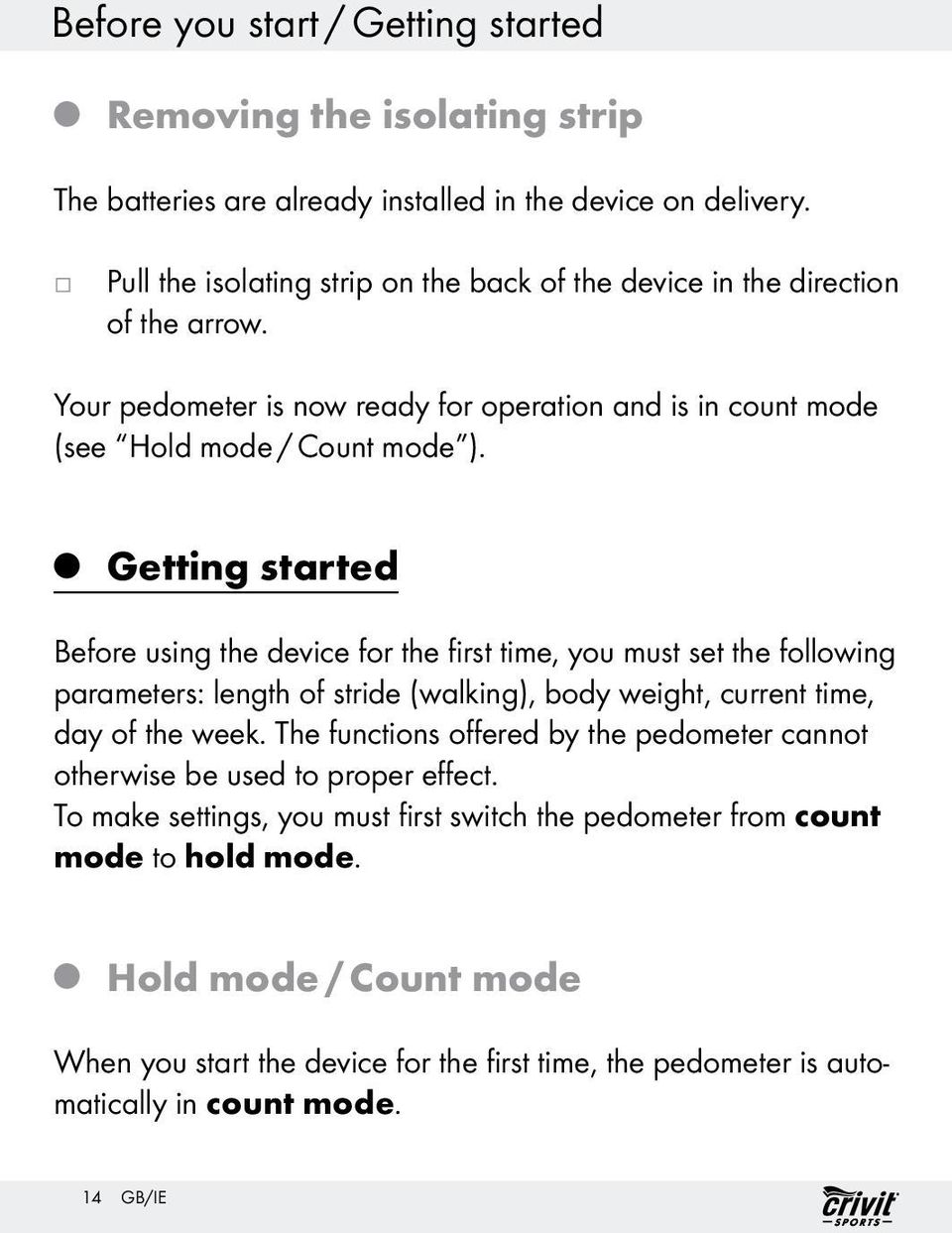 Q Getting started Before using the device for the first time, you must set the following parameters: length of stride (walking), body weight, current time, day of the week.