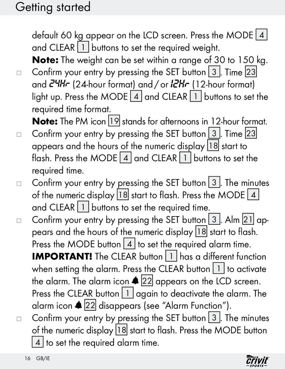 Note: The PM icon 19 stands for afternoons in 12-hour format. Confirm your entry by pressing the SET button 3. Time 23 appears and the hours of the numeric display 18 start to flash.