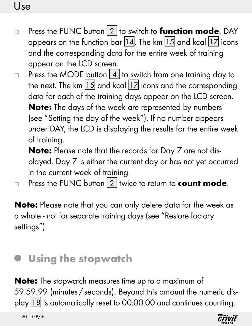 The km 15 and kcal 17 icons and the corresponding data for each of the training days appear on the LCD screen. Note: The days of the week are represented by numbers (see Setting the day of the week ).