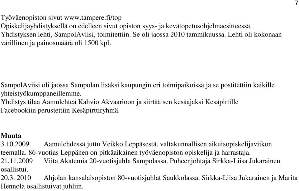 SampolAviisi oli jaossa Sampolan lisäksi kaupungin eri toimipaikoissa ja se postitettiin kaikille yhteistyökumppaneillemme.