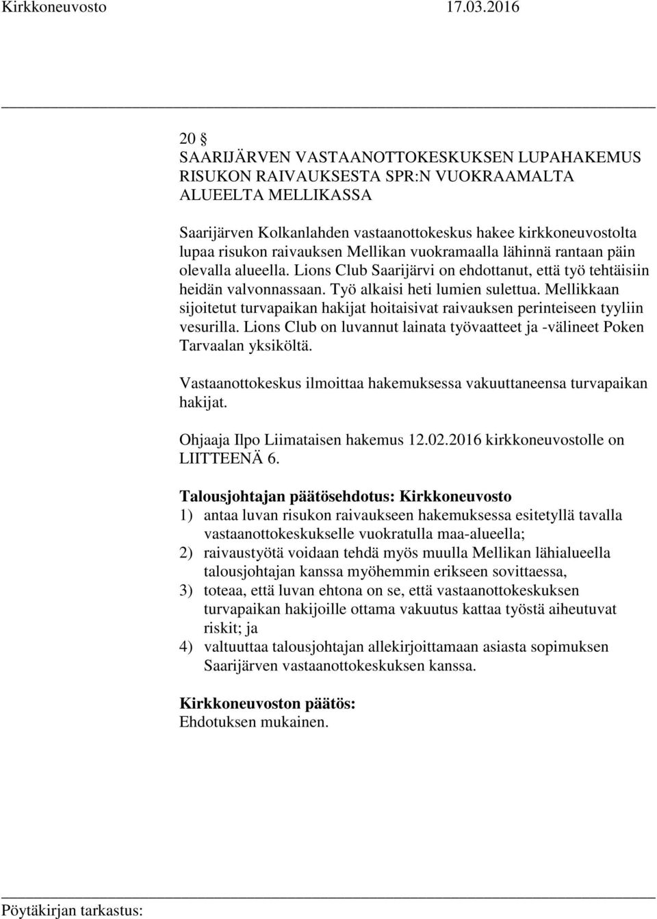 Mellikkaan sijoitetut turvapaikan hakijat hoitaisivat raivauksen perinteiseen tyyliin vesurilla. Lions Club on luvannut lainata työvaatteet ja -välineet Poken Tarvaalan yksiköltä.
