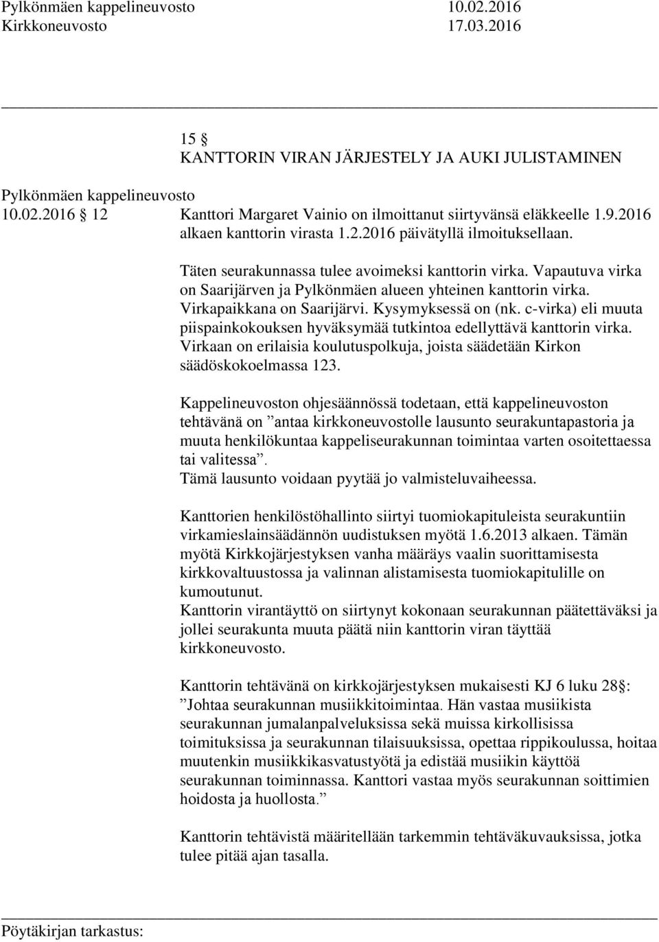 Virkapaikkana on Saarijärvi. Kysymyksessä on (nk. c-virka) eli muuta piispainkokouksen hyväksymää tutkintoa edellyttävä kanttorin virka.