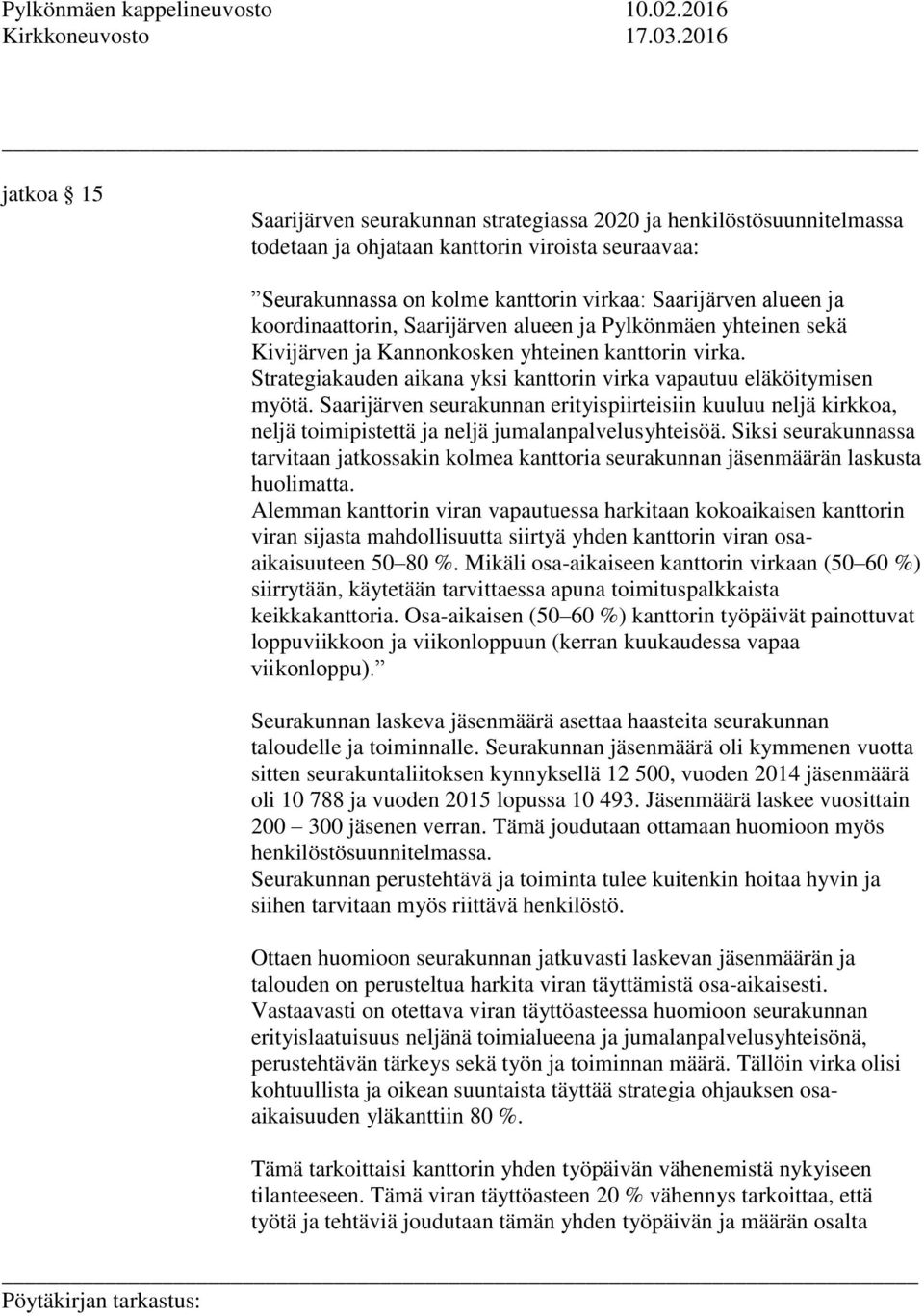 koordinaattorin, Saarijärven alueen ja Pylkönmäen yhteinen sekä Kivijärven ja Kannonkosken yhteinen kanttorin virka. Strategiakauden aikana yksi kanttorin virka vapautuu eläköitymisen myötä.