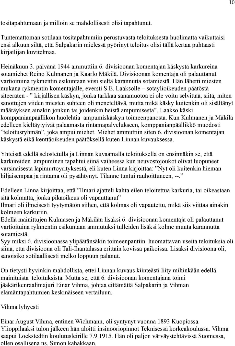 kuvitelmaa. Heinäkuun 3. päivänä 1944 ammuttiin 6. divisioonan komentajan käskystä karkureina sotamiehet Reino Kulmanen ja Kaarlo Mäkilä.