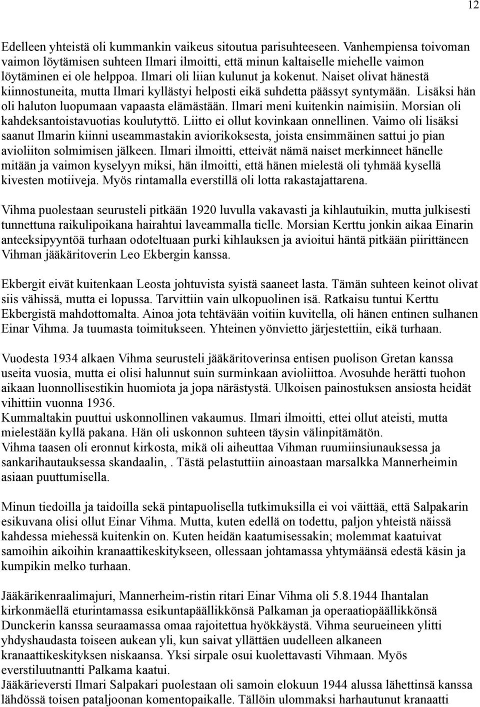 Ilmari meni kuitenkin naimisiin. Morsian oli kahdeksantoistavuotias koulutyttö. Liitto ei ollut kovinkaan onnellinen.