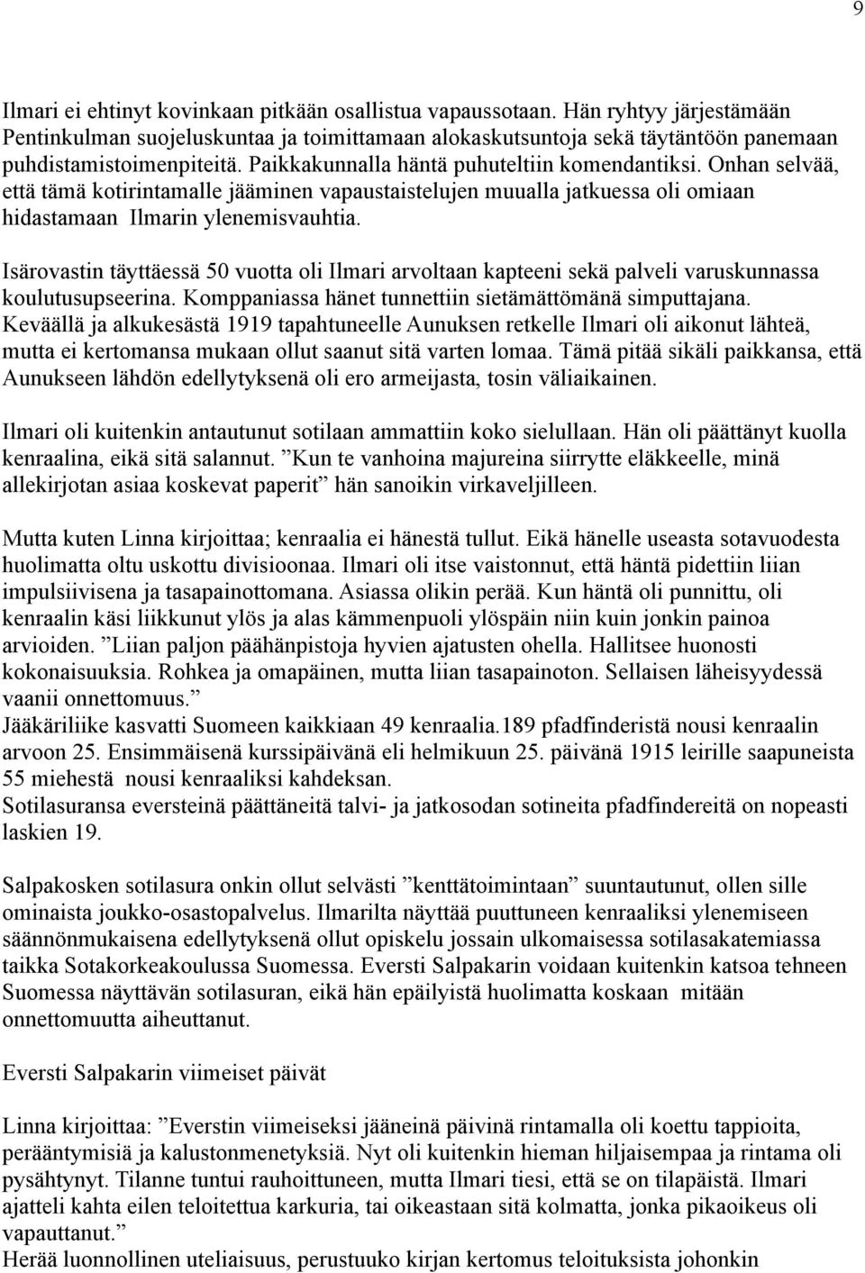 Isärovastin täyttäessä 50 vuotta oli Ilmari arvoltaan kapteeni sekä palveli varuskunnassa koulutusupseerina. Komppaniassa hänet tunnettiin sietämättömänä simputtajana.