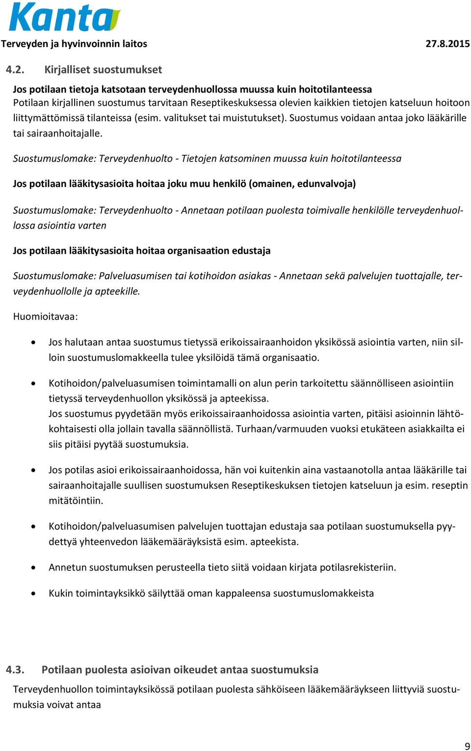 Suostumuslomake: Terveydenhuolto - Tietojen katsominen muussa kuin hoitotilanteessa Jos potilaan lääkitysasioita hoitaa joku muu henkilö (omainen, edunvalvoja) Suostumuslomake: Terveydenhuolto -