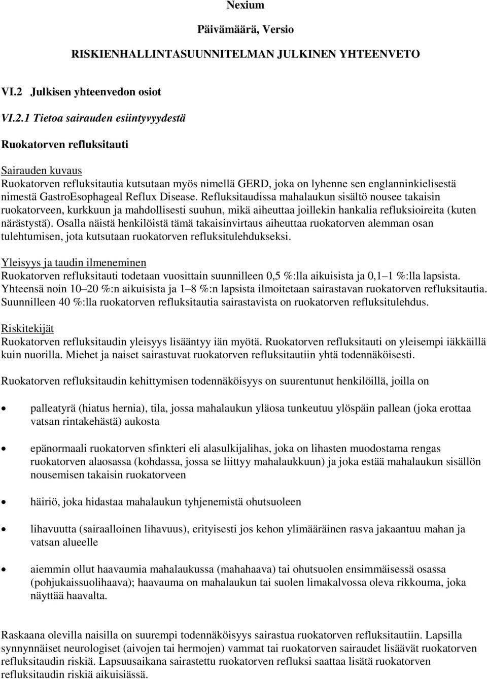 1 Tietoa sairauden esiintyvyydestä Ruokatorven refluksitauti Sairauden kuvaus Ruokatorven refluksitautia kutsutaan myös nimellä GERD, joka on lyhenne sen englanninkielisestä nimestä GastroEsophageal