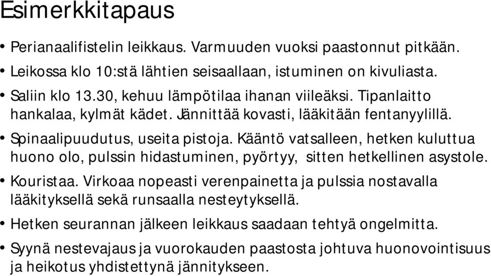 Kääntö vatsalleen, hetken kuluttua huono olo, pulssin hidastuminen, pyörtyy, sitten hetkellinen asystole. Kouristaa.