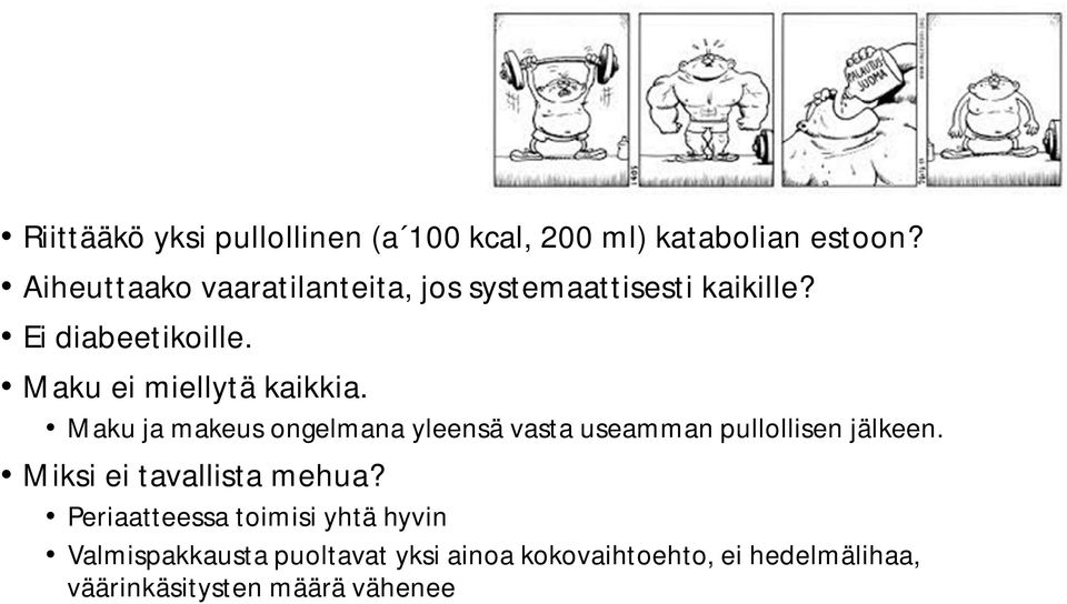 Maku ei miellytä kaikkia. Maku ja makeus ongelmana yleensä vasta useamman pullollisen jälkeen.