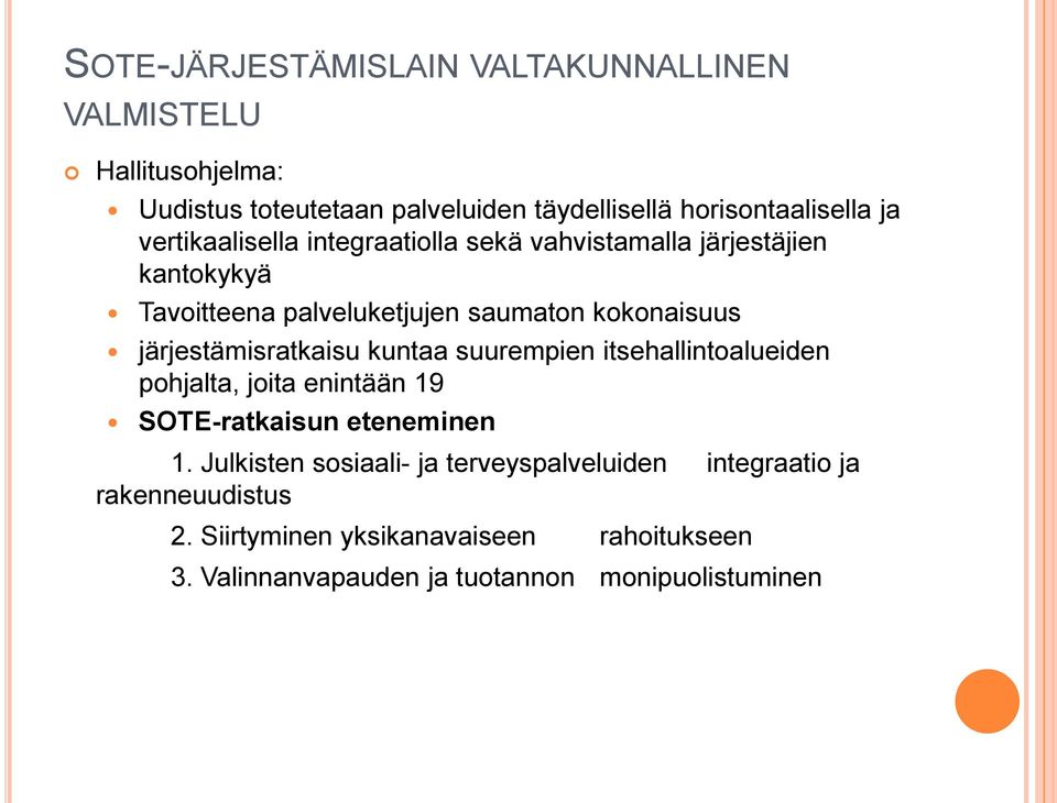 järjestämisratkaisu kuntaa suurempien itsehallintoalueiden pohjalta, joita enintään 19 SOTE-ratkaisun eteneminen 1.