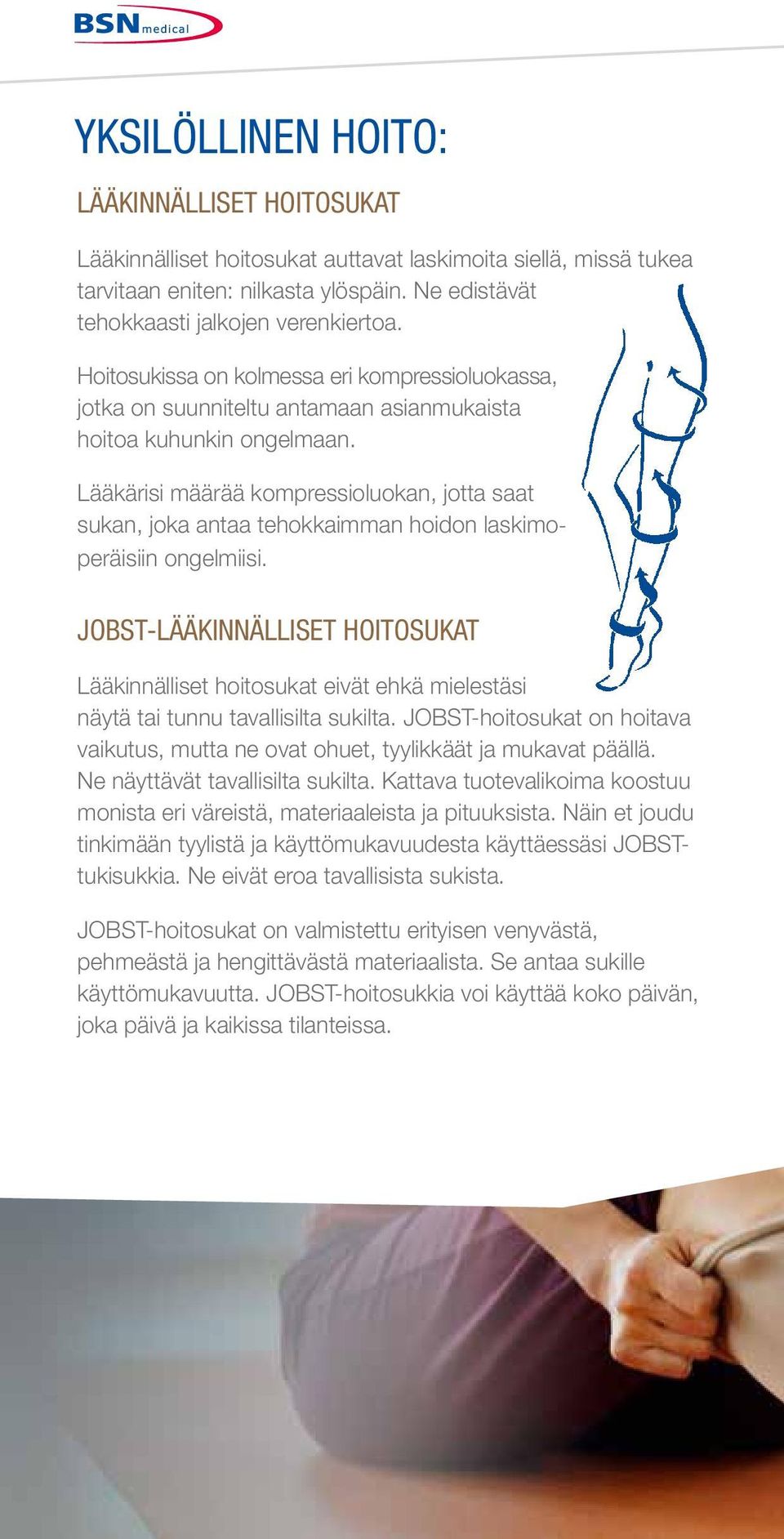 Lääkärisi määrää kompressioluokan, jotta saat sukan, joka antaa tehokkaimman hoidon laskimoperäisiin ongelmiisi.