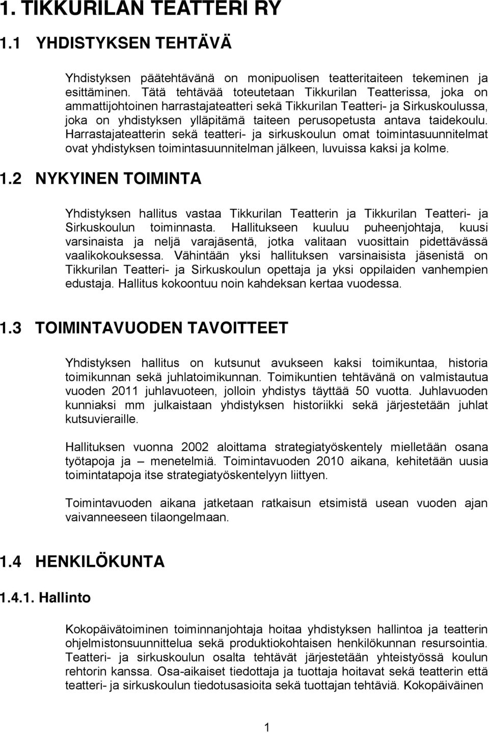 taidekoulu. Harrastajateatterin sekä teatteri- ja sirkuskoulun omat toimintasuunnitelmat ovat yhdistyksen toimintasuunnitelman jälkeen, luvuissa kaksi ja kolme. 1.