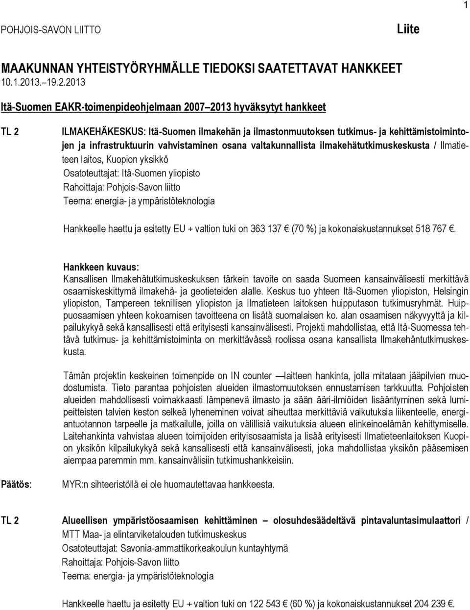 2013 Itä-Suomen EAKR-toimenpideohjelmaan 2007 2013 hyväksytyt hankkeet TL 2 ILMAKEHÄKESKUS: Itä-Suomen ilmakehän ja ilmastonmuutoksen tutkimus- ja kehittämistoimintojen ja infrastruktuurin