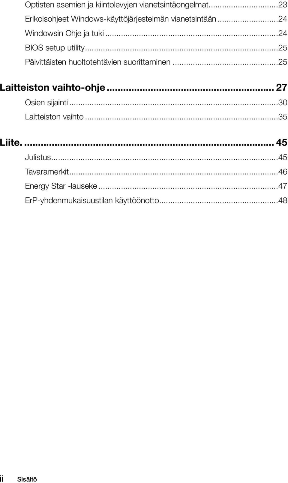 ..24 BIOS setup utility...25 Päivittäisten huoltotehtävien suorittaminen...25 Laitteiston vaihto-ohje.