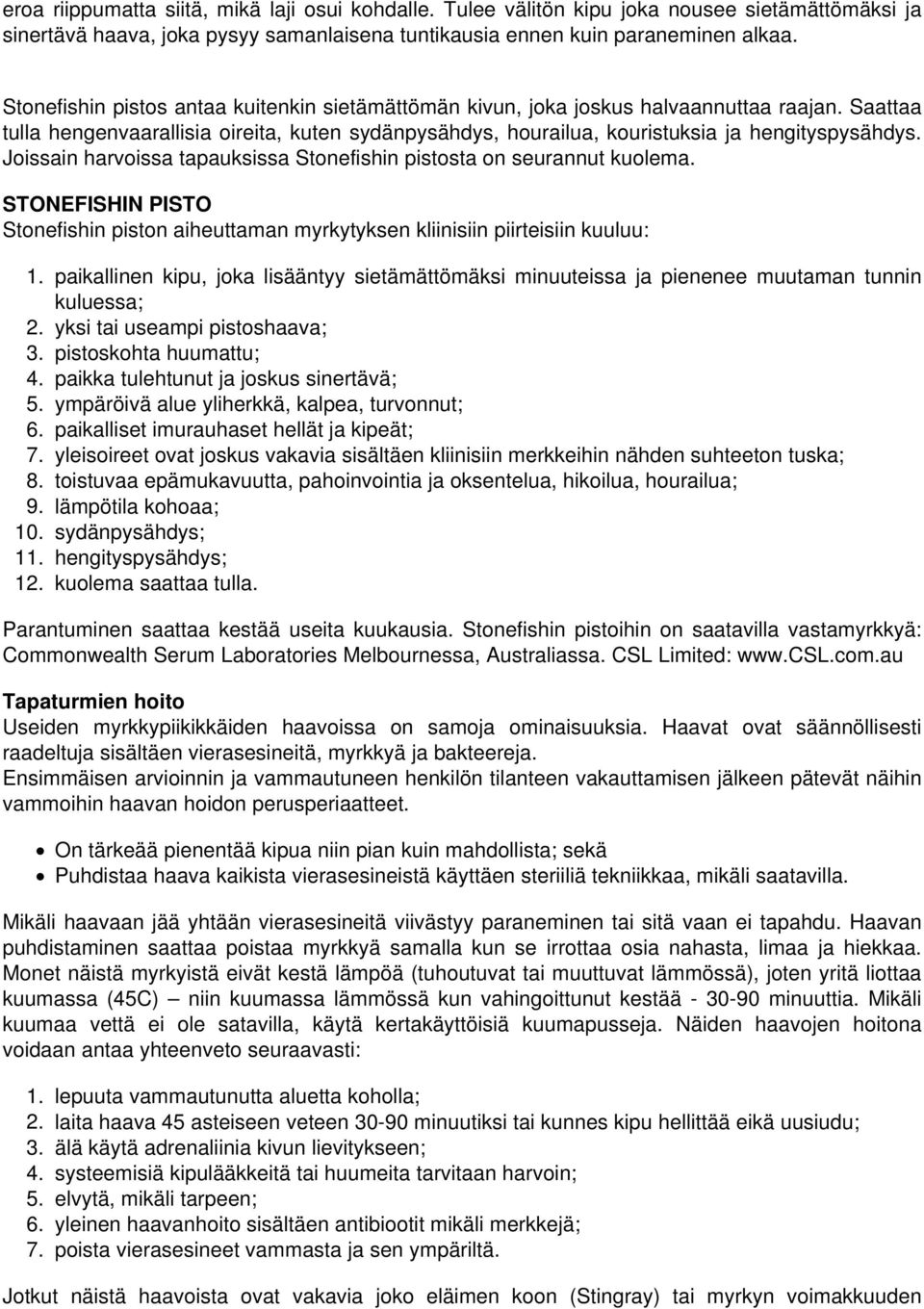 Joissain harvoissa tapauksissa Stonefishin pistosta on seurannut kuolema. STONEFISHIN PISTO Stonefishin piston aiheuttaman myrkytyksen kliinisiin piirteisiin kuuluu: 1.