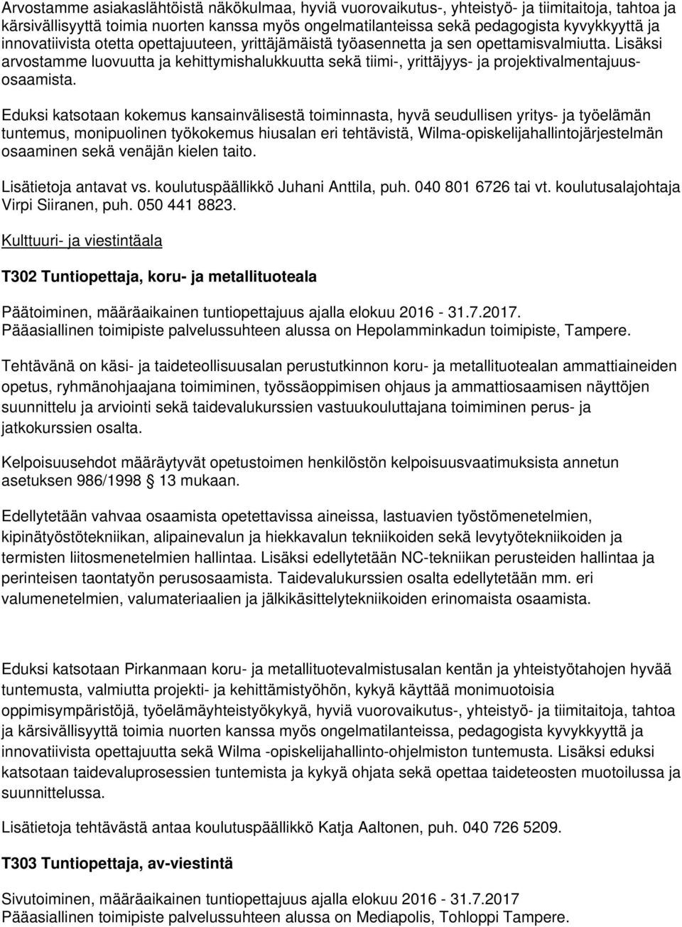 Lisäksi arvostamme luovuutta ja kehittymishalukkuutta sekä tiimi-, yrittäjyys- ja projektivalmentajuusosaamista.