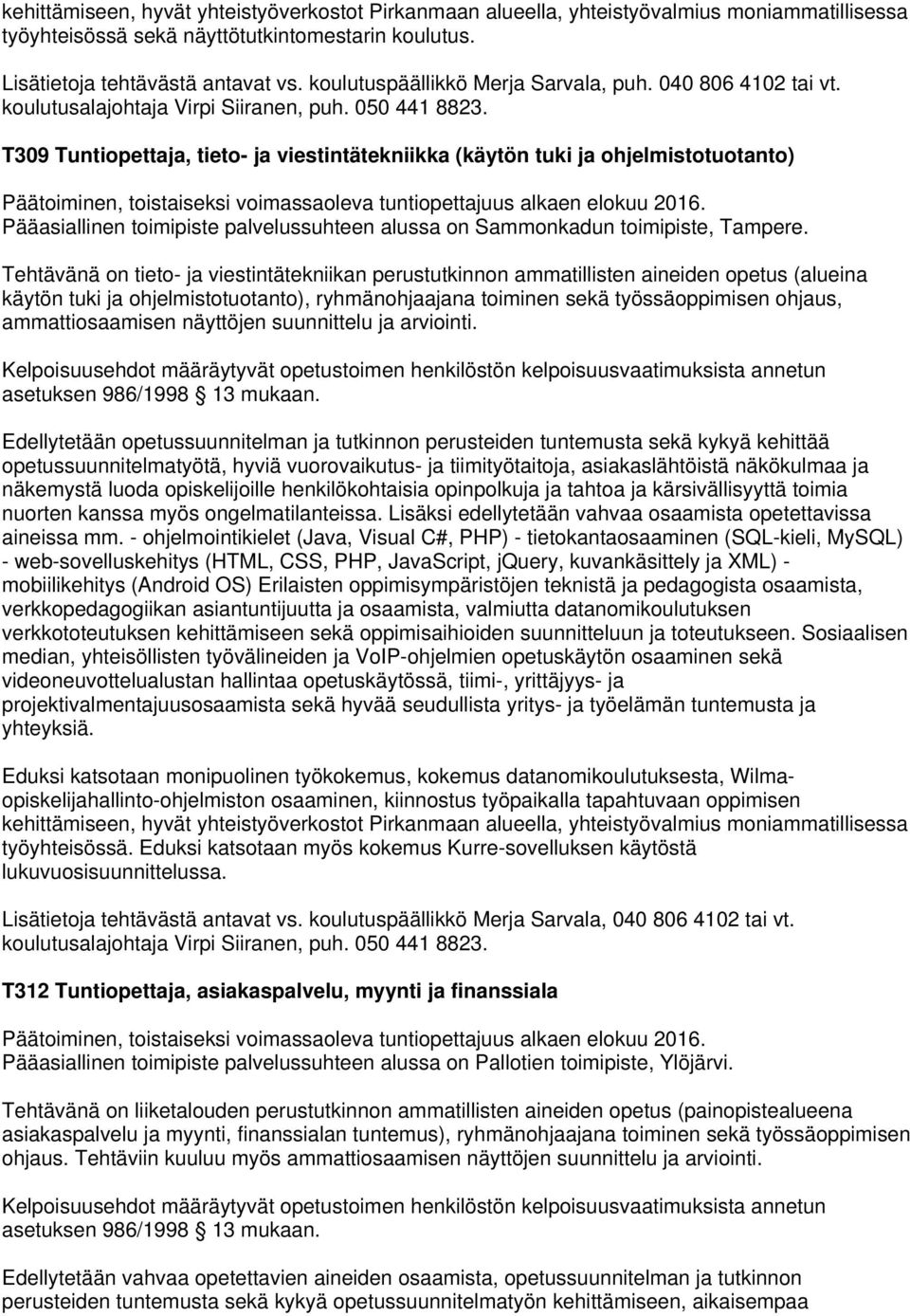 ohjelmistotuotanto), ryhmänohjaajana toiminen sekä työssäoppimisen ohjaus, Edellytetään opetussuunnitelman ja tutkinnon perusteiden tuntemusta sekä kykyä kehittää opetussuunnitelmatyötä, hyviä