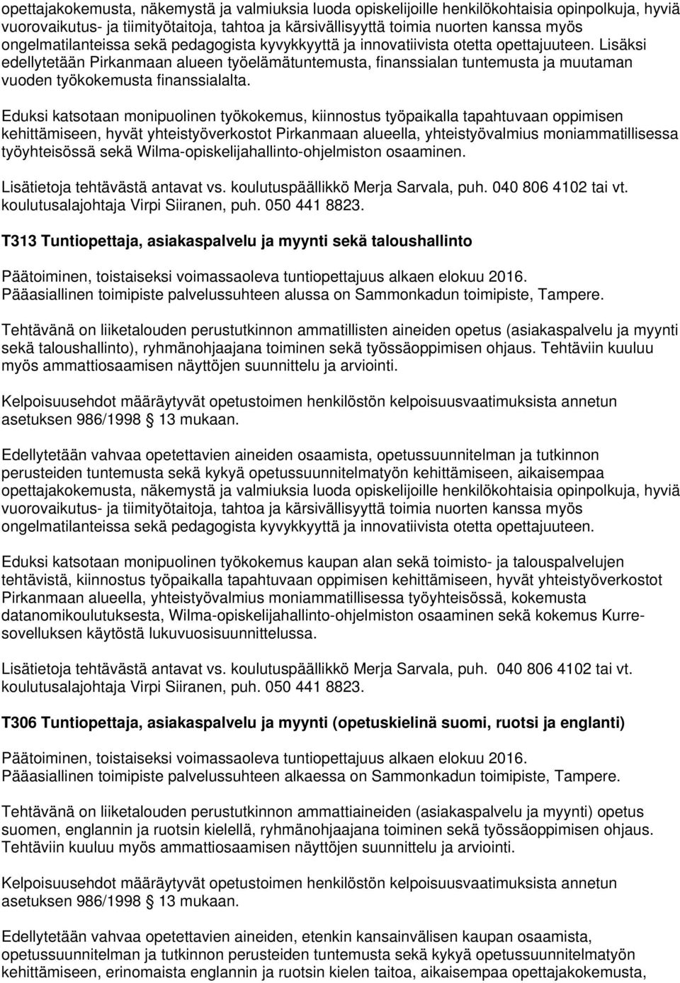 kehittämiseen, hyvät yhteistyöverkostot Pirkanmaan alueella, yhteistyövalmius moniammatillisessa työyhteisössä sekä Wilma-opiskelijahallinto-ohjelmiston osaaminen.