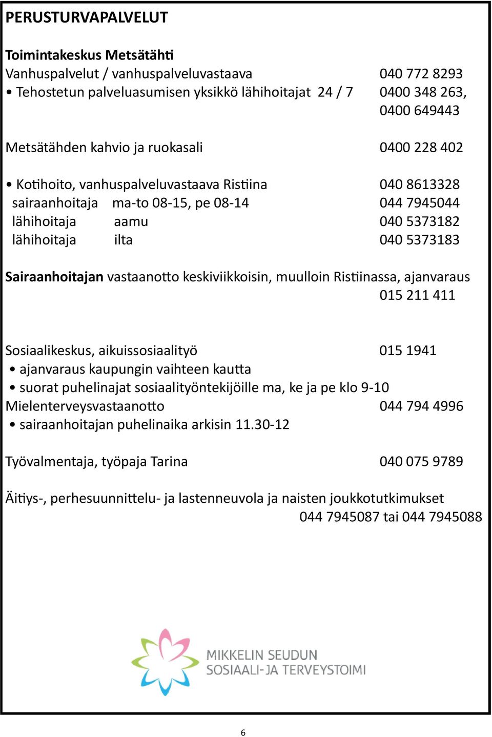 vastaano o keskiviikkoisin, muulloin Ris inassa, ajanvaraus 015211411 Sosiaalikeskus, aikuissosiaalityö 015 1941 ajanvaraus kaupungin vaihteen kau a suorat puhelinajat sosiaalityöntekijöille ma, ke