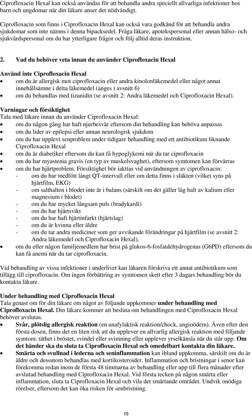 Fråga läkare, apotekspersonal eller annan hälso- och sjukvårdspersonal om du har ytterligare frågor och följ alltid deras instruktion. 2.