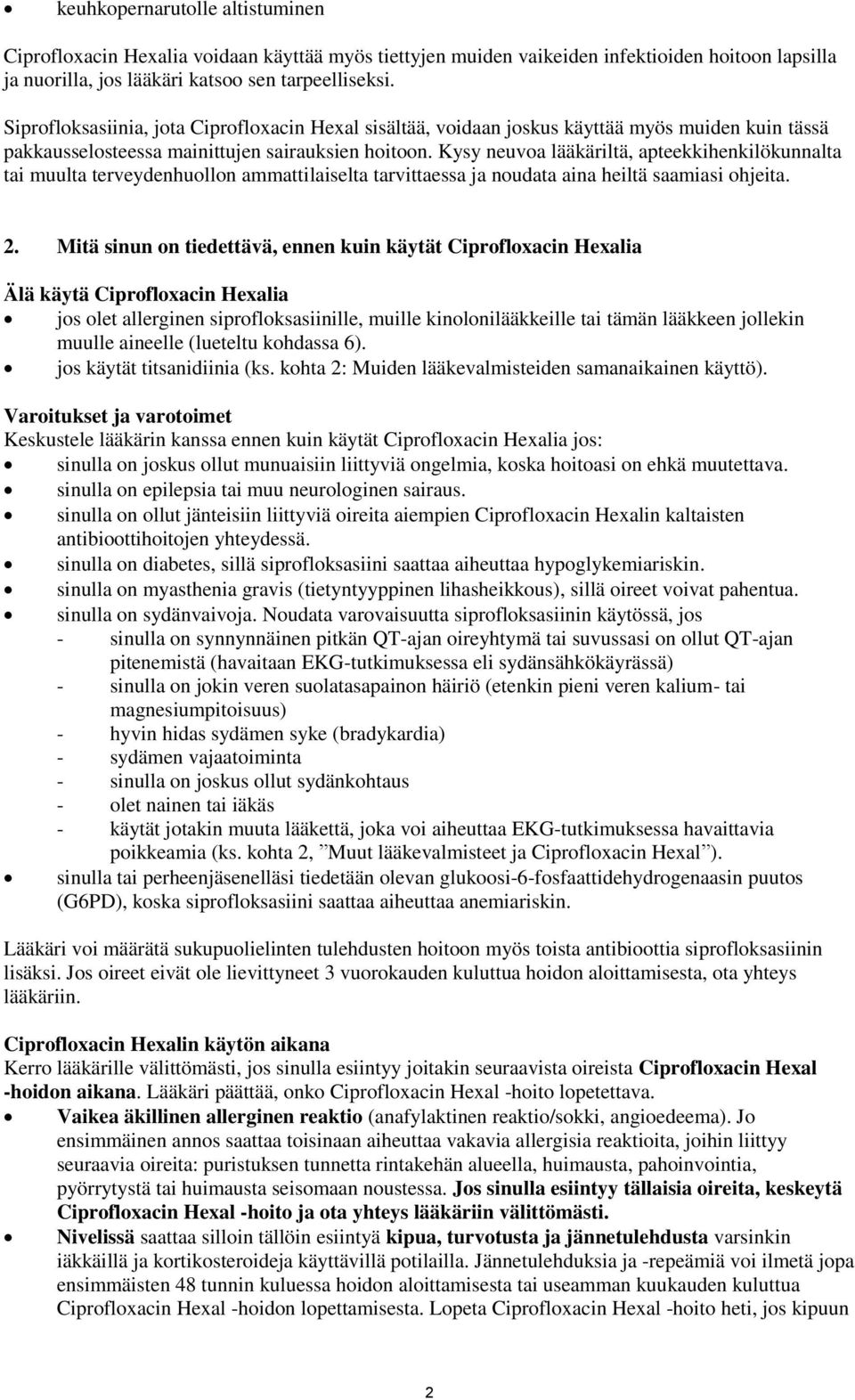 Kysy neuvoa lääkäriltä, apteekkihenkilökunnalta tai muulta terveydenhuollon ammattilaiselta tarvittaessa ja noudata aina heiltä saamiasi ohjeita. 2.