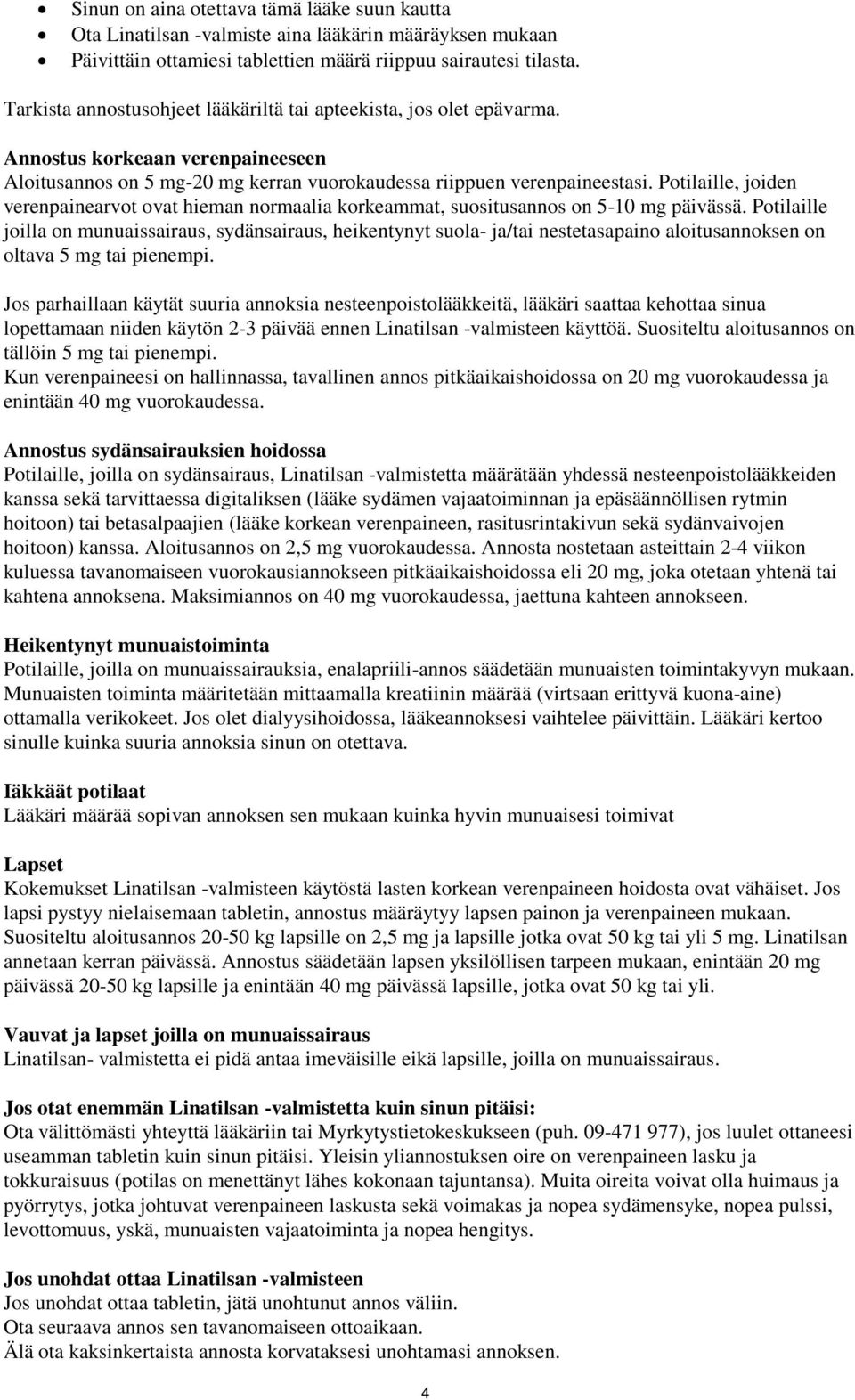 Potilaille, joiden verenpainearvot ovat hieman normaalia korkeammat, suositusannos on 5-10 mg päivässä.