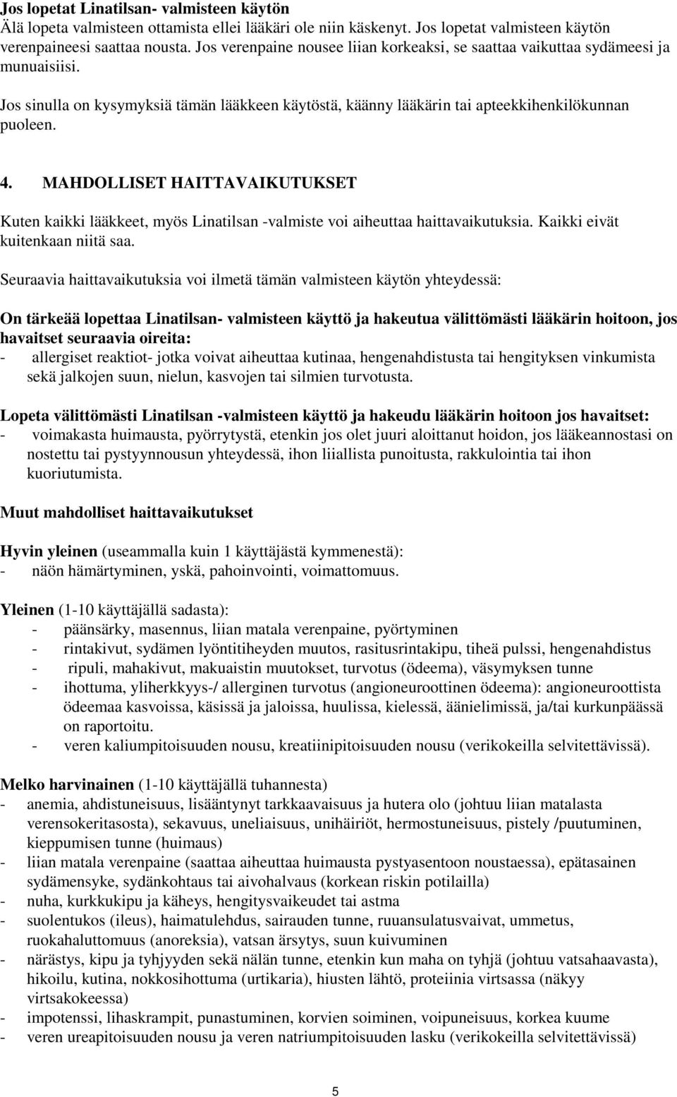 MAHDOLLISET HAITTAVAIKUTUKSET Kuten kaikki lääkkeet, myös Linatilsan -valmiste voi aiheuttaa haittavaikutuksia. Kaikki eivät kuitenkaan niitä saa.