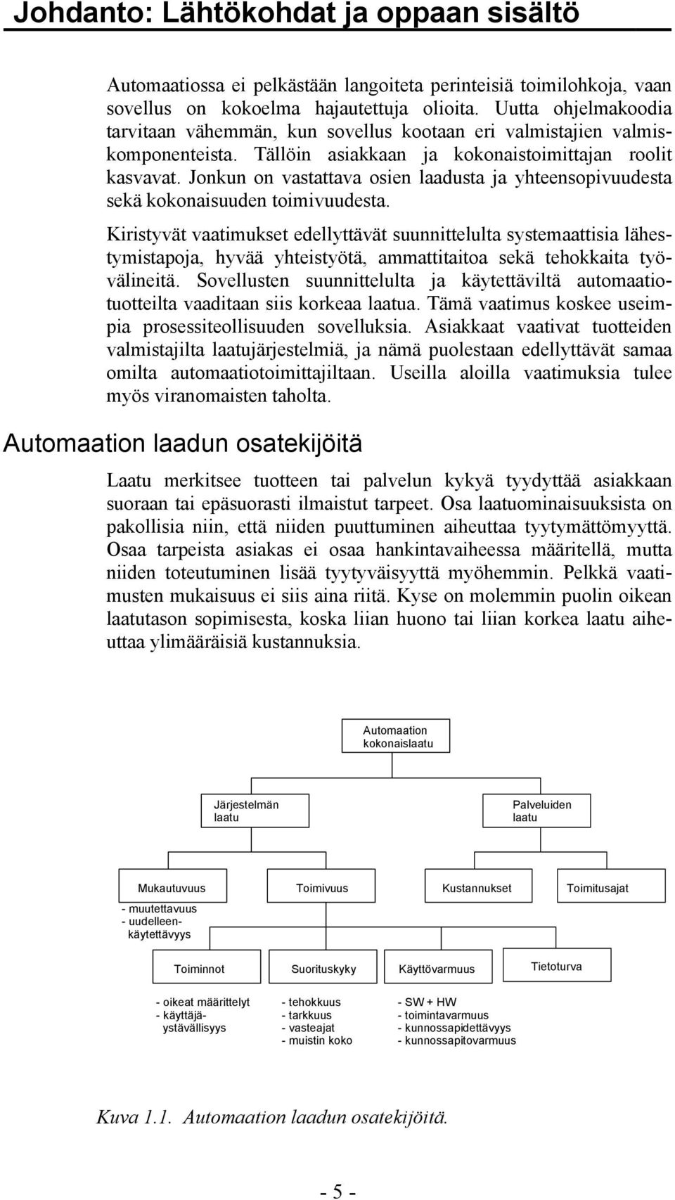 Jonkun on vastattava osien laadusta ja yhteensopivuudesta sekä kokonaisuuden toimivuudesta.