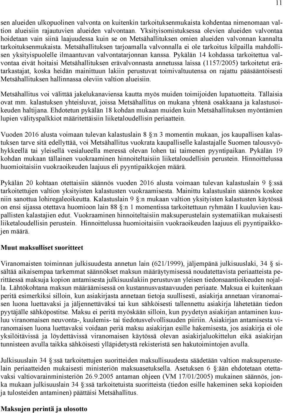 Metsähallituksen tarjoamalla valvonnalla ei ole tarkoitus kilpailla mahdollisen yksityispuolelle ilmaantuvan valvontatarjonnan kanssa.