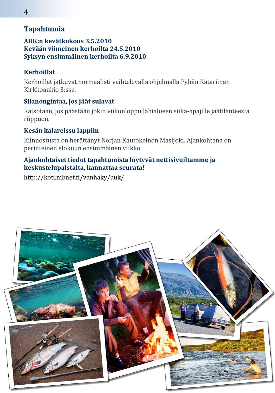 Siianongintaa, jos jäät sulavat Katsotaan, jos päästään jokin viikonloppu lähialueen siika-apajille jäätilanteesta riippuen.