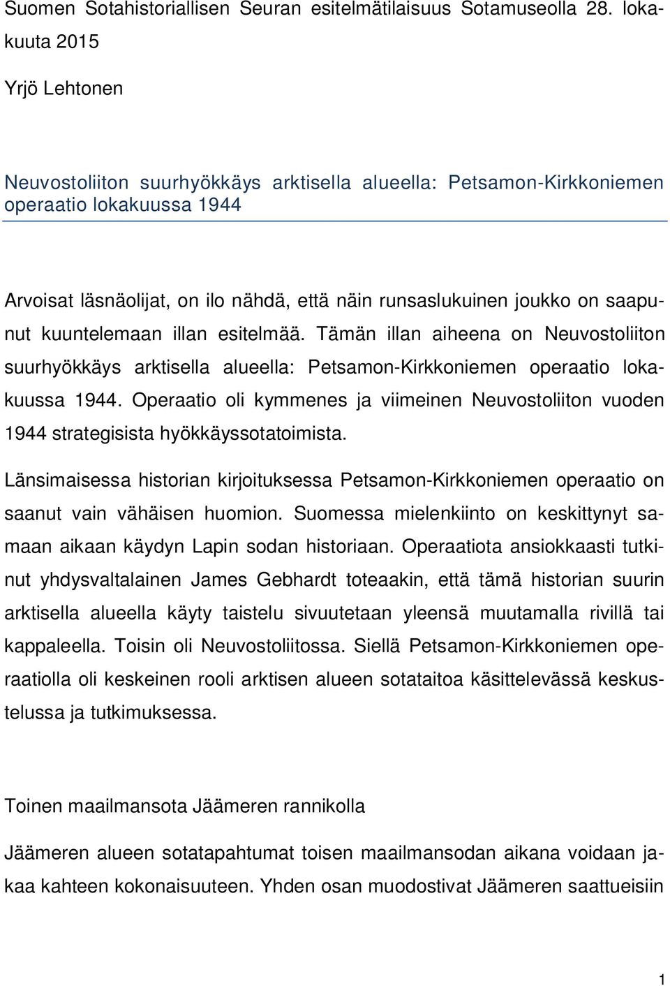 saapunut kuuntelemaan illan esitelmää. Tämän illan aiheena on Neuvostoliiton suurhyökkäys arktisella alueella: Petsamon-Kirkkoniemen operaatio lokakuussa 1944.