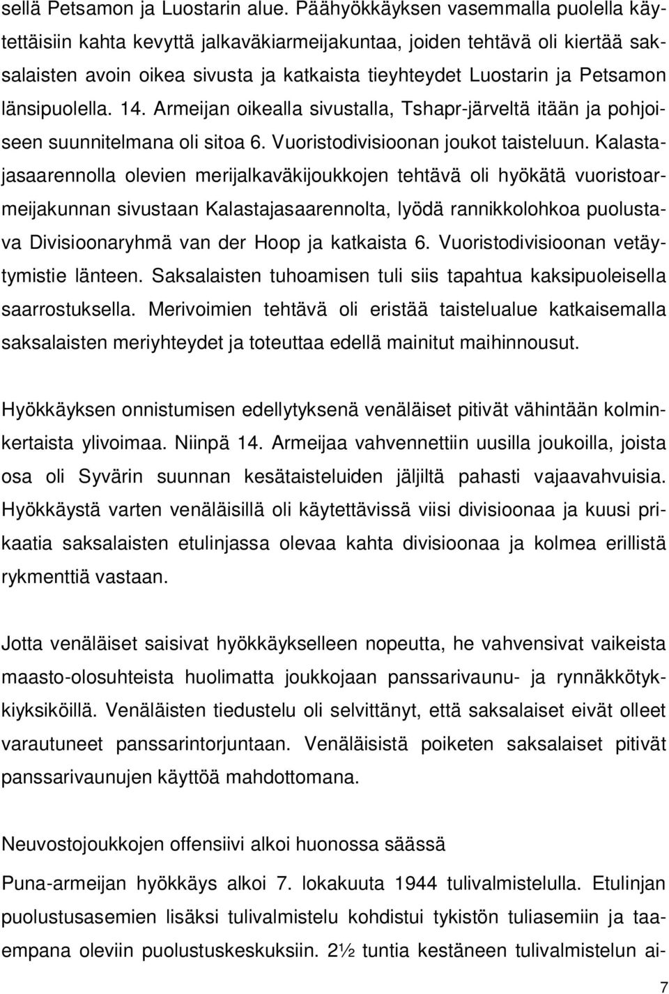 länsipuolella. 14. Armeijan oikealla sivustalla, Tshapr-järveltä itään ja pohjoiseen suunnitelmana oli sitoa 6. Vuoristodivisioonan joukot taisteluun.