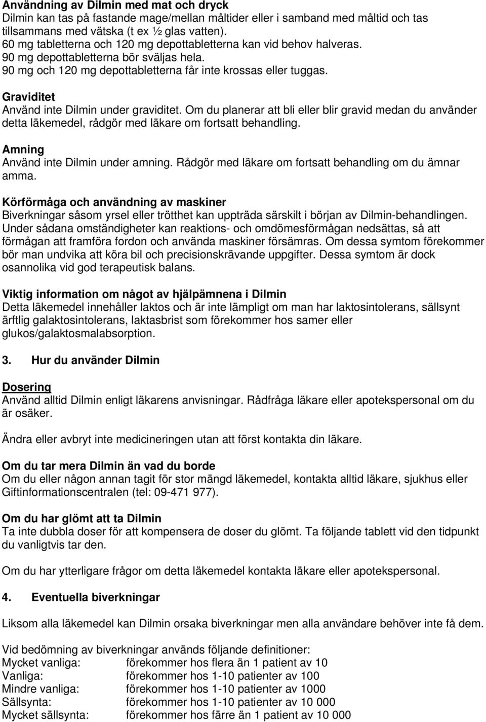 Graviditet Använd inte Dilmin under graviditet. Om du planerar att bli eller blir gravid medan du använder detta läkemedel, rådgör med läkare om fortsatt behandling.