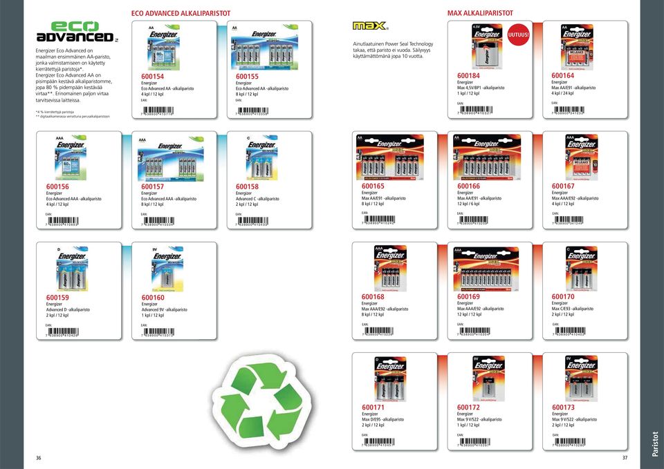 600154 Eco Advanced AA -alkaliparisto 4 kpl / 12 kpl 600155 Eco Advanced AA -alkaliparisto 8 kpl / 12 kpl Ainutlaatuinen Power eal Technology takaa, että paristo ei vuoda.