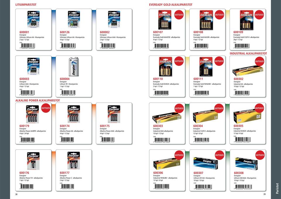 600001 Ultimate ithium AA -litiumparisto 600126 Ultimate ithium AA -litiumparisto 4 kpl / 12 kpl 600002 Ultimate ithium AAA -litiumparisto 600107 Eveready old AAA/E92 -alkaliparisto 4 kpl / 12 kpl