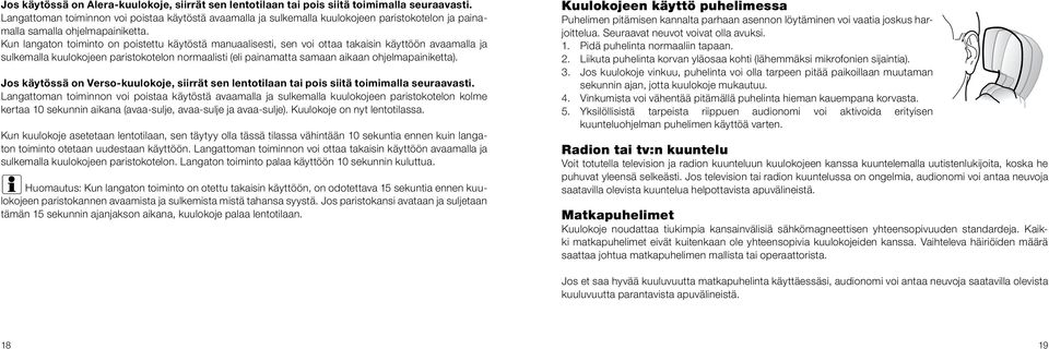 Kun langaton toiminto on poistettu käytöstä manuaalisesti, sen voi ottaa takaisin käyttöön avaamalla ja sulkemalla kuulokojeen paristokotelon normaalisti (eli painamatta samaan aikaan