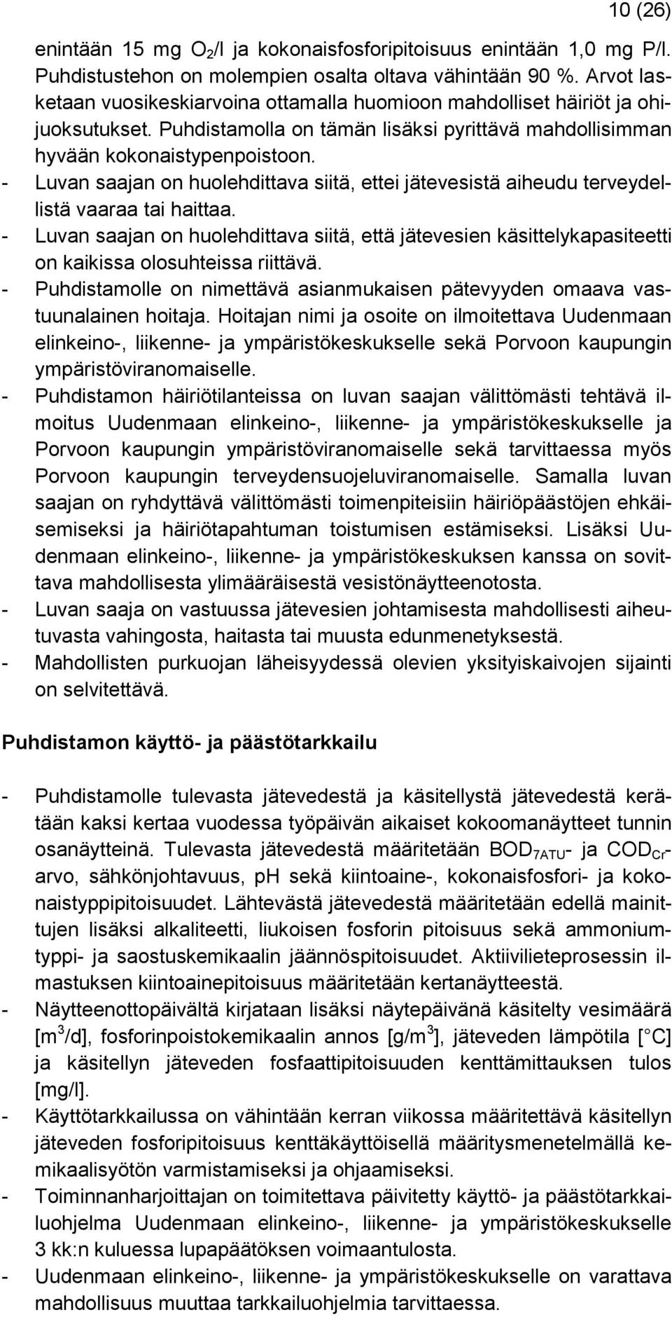 - Luvan saajan on huolehdittava siitä, ettei jätevesistä aiheudu terveydellistä vaaraa tai haittaa.