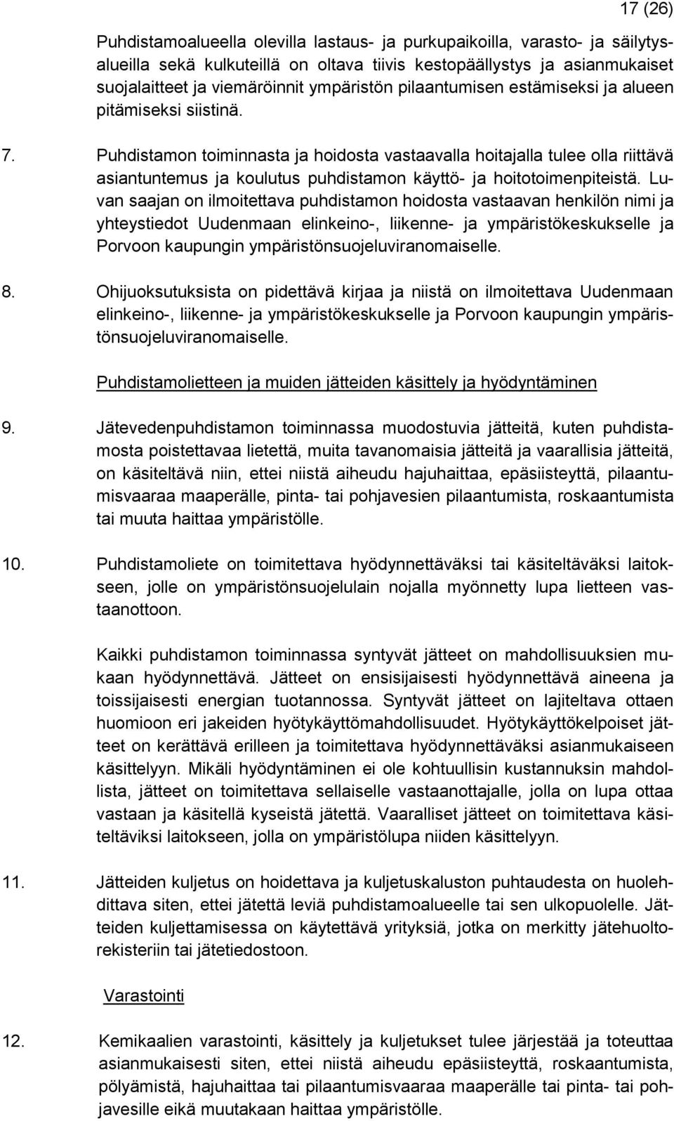 Puhdistamon toiminnasta ja hoidosta vastaavalla hoitajalla tulee olla riittävä asiantuntemus ja koulutus puhdistamon käyttö- ja hoitotoimenpiteistä.