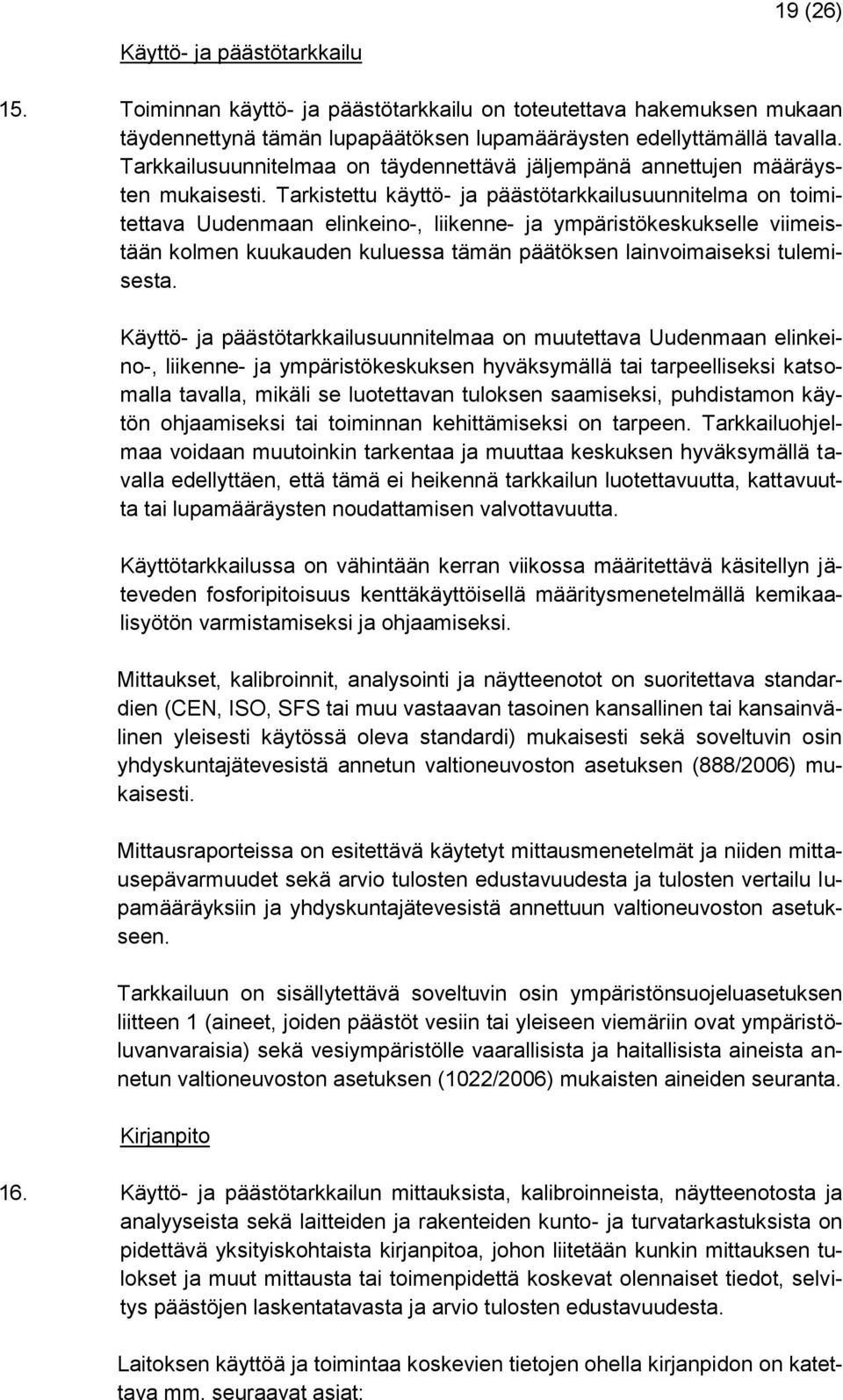 Tarkistettu käyttö- ja päästötarkkailusuunnitelma on toimitettava Uudenmaan elinkeino-, liikenne- ja ympäristökeskukselle viimeistään kolmen kuukauden kuluessa tämän päätöksen lainvoimaiseksi