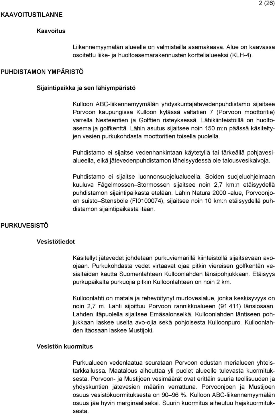 Sijaintipaikka ja sen lähiympäristö Vesistötiedot Vesistön kuormitus Kulloon ABC-liikennemyymälän yhdyskuntajätevedenpuhdistamo sijaitsee Porvoon kaupungissa Kulloon kylässä valtatien 7 (Porvoon