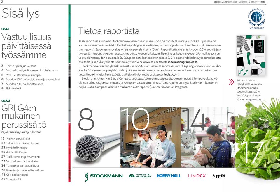 kannattavuus 23 Hyvä hallintotapa 25 Asiakaslähtöisyys 27 Työllistäminen ja hyvinvointi 32 Vastuullinen hankintaketju 36 Tuotteet ja tuoteturvallisuus 38 Energia- ja materiaalitehokkuus 43