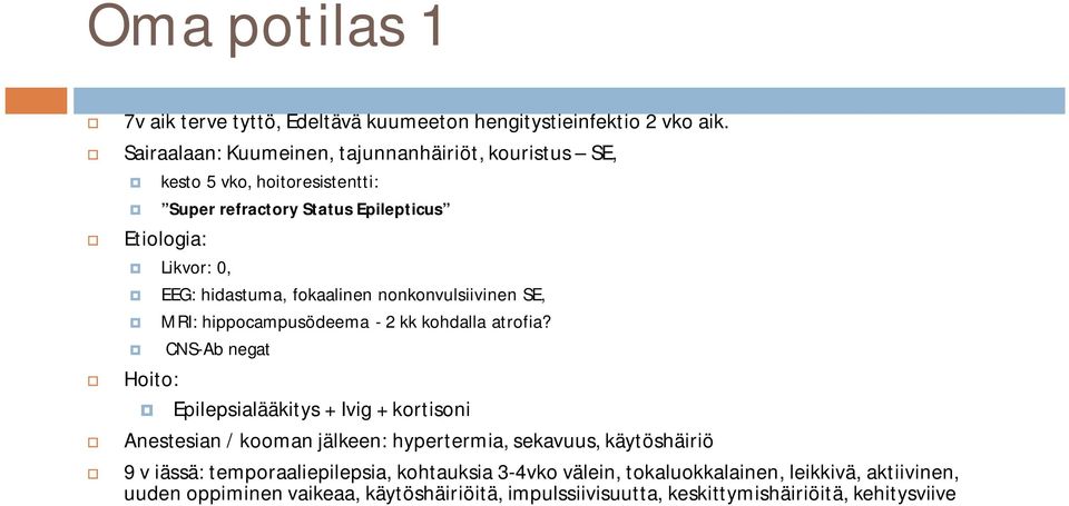 fokaalinen nonkonvulsiivinen SE, MRI: hippocampusödeema - 2 kk kohdalla atrofia?