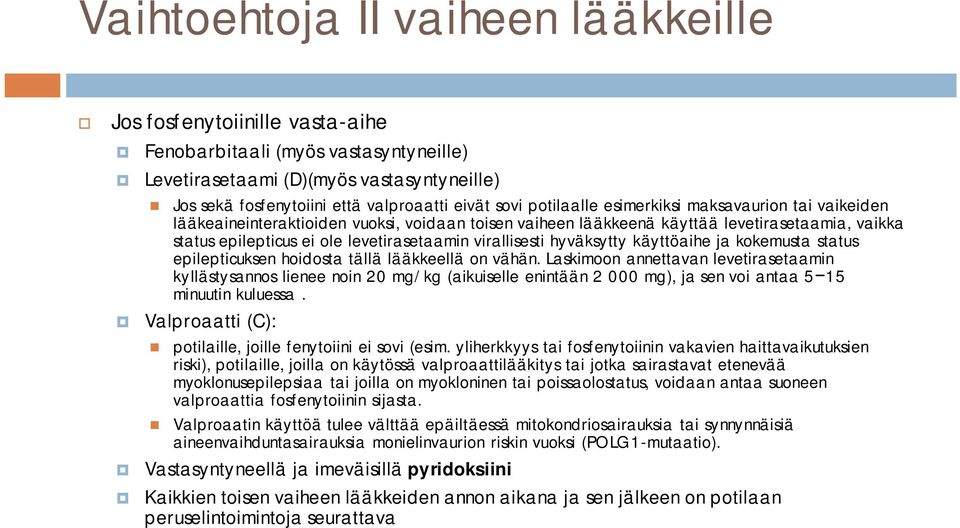 virallisesti hyväksytty käyttöaihe ja kokemusta status epilepticuksen hoidosta tällä lääkkeellä on vähän.