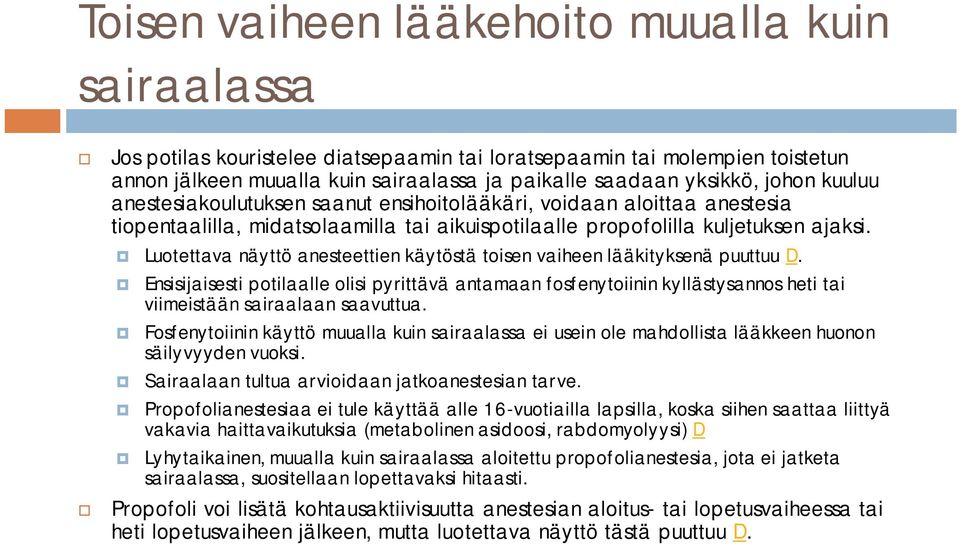 Luotettava näyttö anesteettien käytöstä toisen vaiheen lääkityksenä puuttuu D.