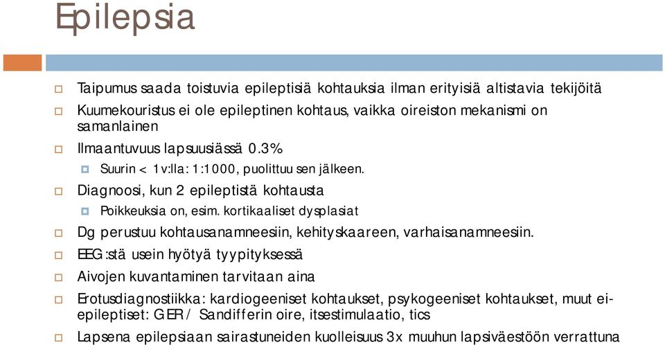 kortikaaliset dysplasiat Dg perustuu kohtausanamneesiin, kehityskaareen, varhaisanamneesiin.