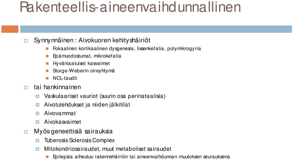 Vaskulaariset vauriot (suurin osa perinataalisia) Aivotulehdukset ja niiden jälkitilat Aivovammat Aivokasvaimet Myös geneettisiä